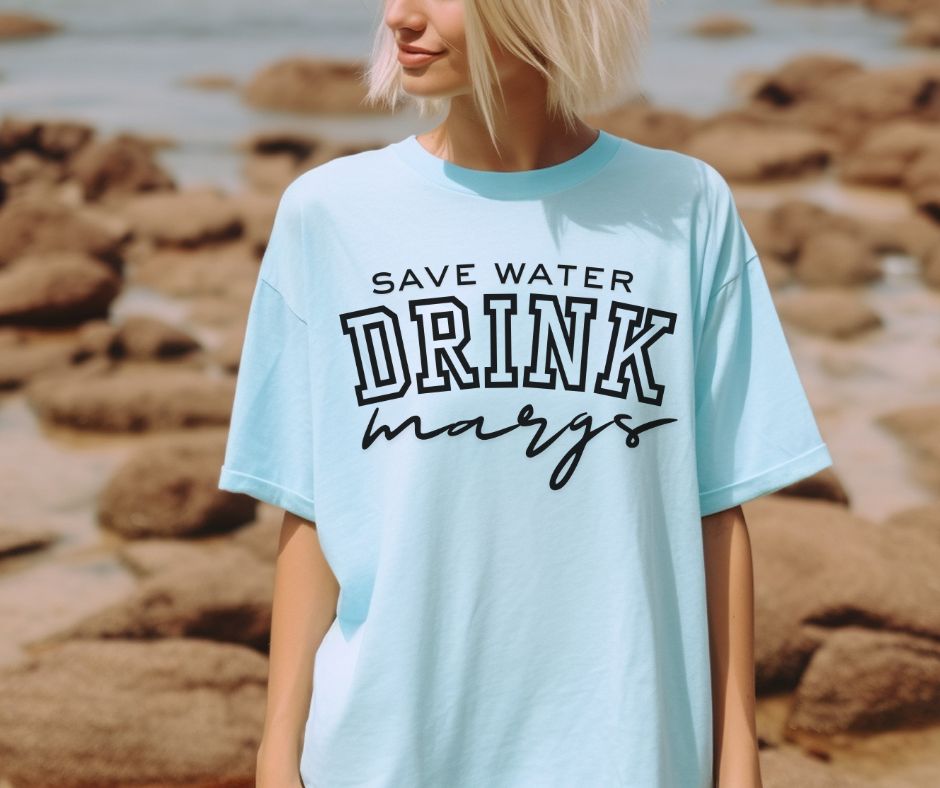 Save Water Drink Margs (Single Color) - DTF